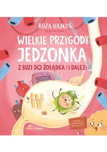 Wielkie przygody jedzonka. Z buzi do żołądka (i dalej)