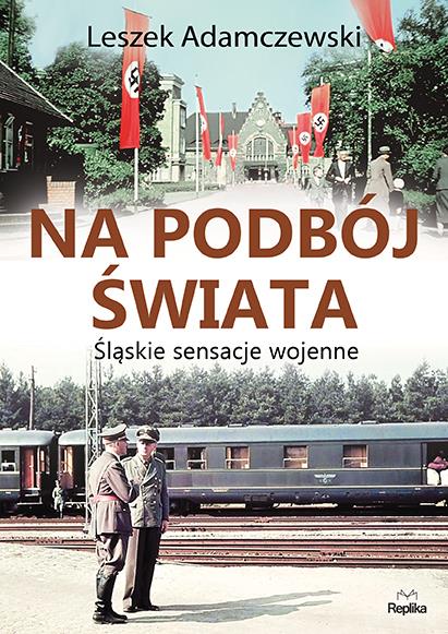 NA PODBÓJ ŚWIATA. ŚLĄSKIE SENSACJE WOJENNE