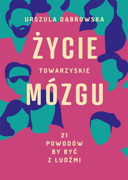 ŻYCIE TOWARZYSKIE MÓZGU. 21 POWODÓW, BY BYĆ