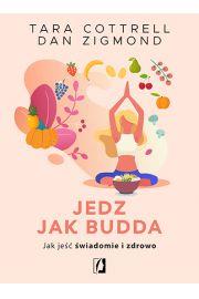 JEDZ JAK BUDDA. JAK JEŚĆ ŚWIADOMIE I ZDROWO