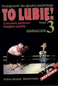 To lubię! Klasa 3. Gimnazjum. Podręcznik do języka