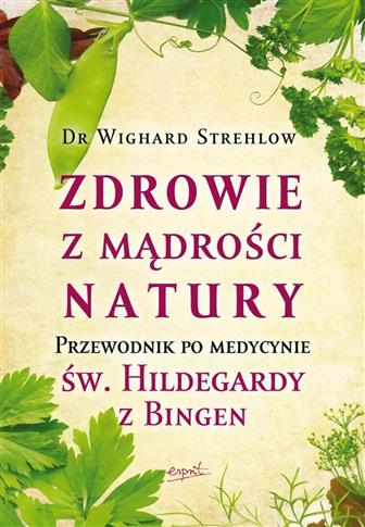 Zdrowie z mądrości natury. Przewodnik po medycynie