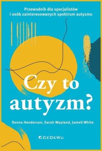 CZY TO AUTYZM? Przewodnik dla specjalistów i osób zainteresowanych spektrum autyzmu