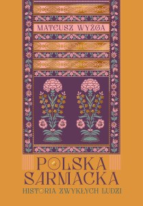 Polska sarmacka. Historia zwykłych ludzi