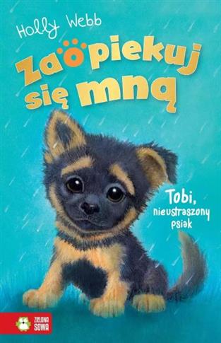 ..ZAOPIEKUJ SIĘ MNĄ. TOBI, NIEUSTRASZONY PSIAK