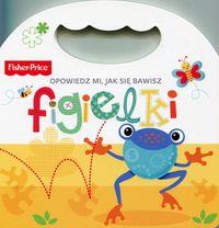 FISHER-PRICE. OPOWIEDZ MI, JAK SIĘ BAWISZ - FIGIEL