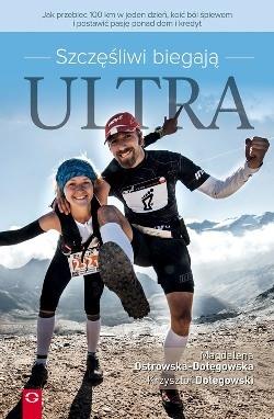 SZCZĘŚLIWI BIEGAJĄ ULTRA. JAK PRZEBIEC 100 KM