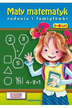 MAŁY MATEMATYK. ZADANIA I ŁAMIGŁÓWKI
