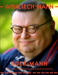 ROCKMANN, CZYLI JAK NIE ZOSTAŁEM SAKSOFONISTĄ