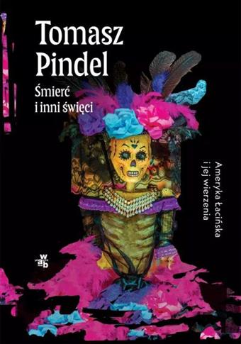 ŚMIERĆ I INNI ŚWIĘCI. AMERYKA ŁACIŃSKA I JEJ WIERZ