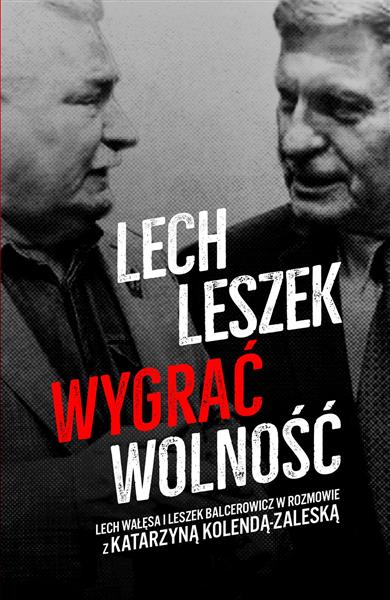 LECH, LESZEK. WYGRAĆ WOLNOŚĆ