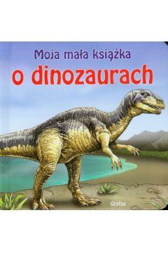 MOJA MAŁA KSIĄŻKA O DINOZAURACH