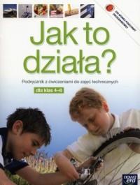 Jak to działa. Technika. Klasa 4-6. Szkoła podstaw