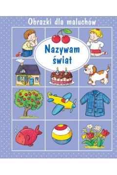 Obrazki dla maluchów. Nazywam świat