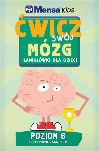 MENSA KIDS. ĆWICZ SWÓJ MÓZG. ŁAMIGŁÓWKI DLA DZIECI