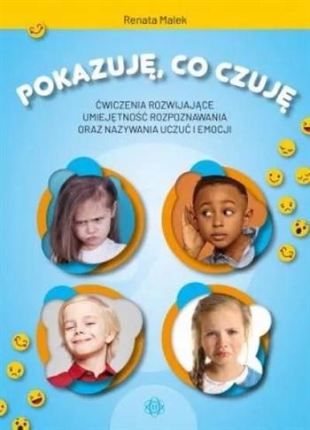 Pokazuję co czuję. Ćwiczenia rozwijające