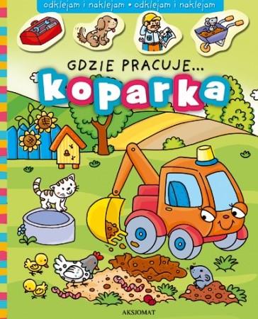 GDZIE PRACUJE... KOPARKA.GDZIE PRACUJE... KOPARKA