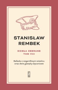 Ballada o wzgardliwym wisielcu oraz dwie gawędy styczniowe. Dzieła zebrane. Tom 8