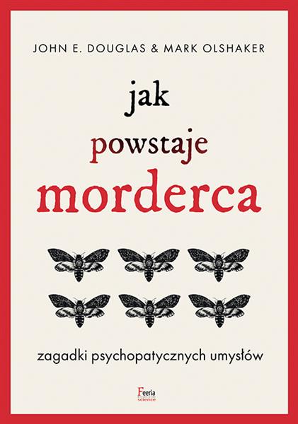 JAK POWSTAJE MORDERCA. ZAGADKI PSYCHOPATYCZNYCH