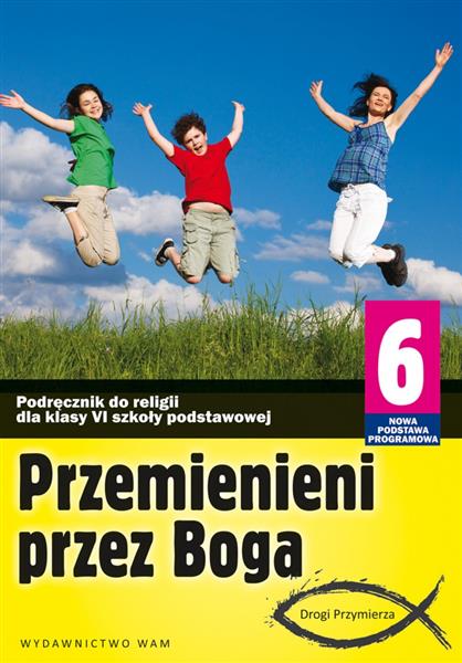 PRZEMIENIENI PRZEZ BOGA. PODRĘCZNIK DO RELIGII DLA