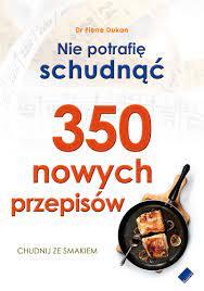 NIE POTRAFIĘ SCHUDNĄĆ 350 NOWYCH PRZEPISÓW
