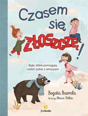 Czasem się złoszczę. Bajki, które pomagają