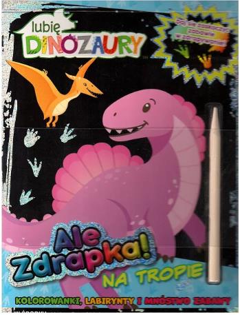 LUBIĘ DINOZAURY ZDRAPYWANKA