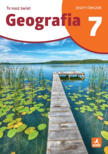 Geografia To Nasz Świat ćwiczenia dla kalsy 7 szkoła podstawowa EDYCJA 2026