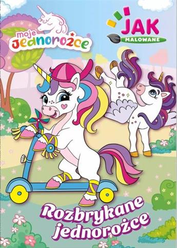 MOJE JEDNOROŻCE. JAK MALOWANE. ROZBRYKANE JEDNOROŻ