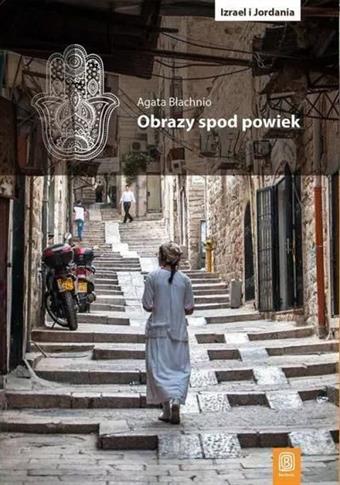 Obrazy spod powiek. Izrael i Jordania