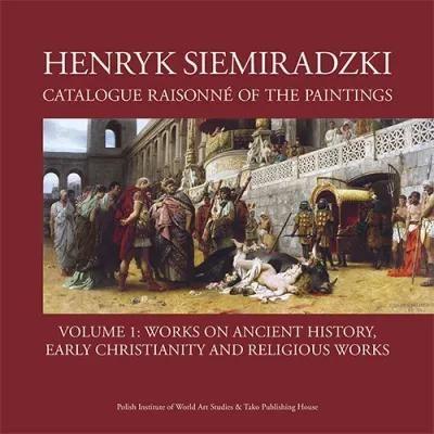 Henryk Siemiradzki. Catalogue Raisonne of the Pain