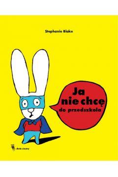JA NIE CHCĘ DO PRZEDSZKOLA. BLAKE, S. OPR. TWARDA