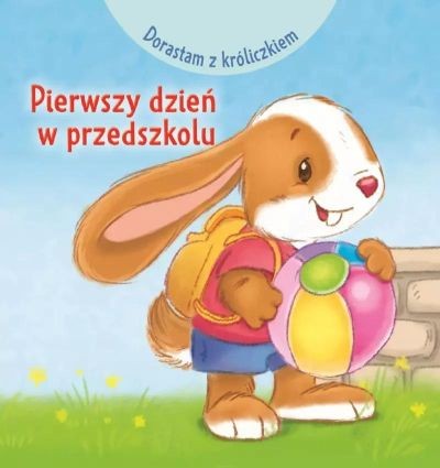 DORASTAM Z KRÓLICZKIEM. PIERWSZY DZIEŃ W PRZEDSZKO