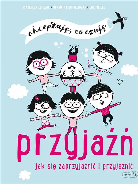 AKCEPTUJĘ, CO CZUJĘ. PRZYJAŹŃ. JAK SIĘ ZAPRZYJAŹNI