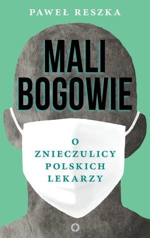 MALI BOGOWIE. O ZNIECZULICY POLSKICH LEKARZY