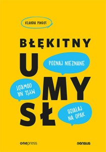 Błękitny umysł. Myśl na odwrót, działaj na opak, poznaj nieznane!