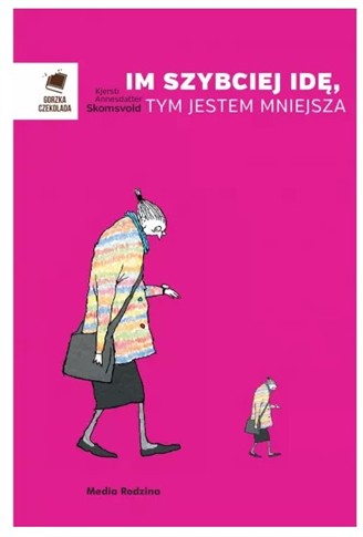 IM SZYBCIEJ IDĘ, TYM JESTEM MNIEJSZA