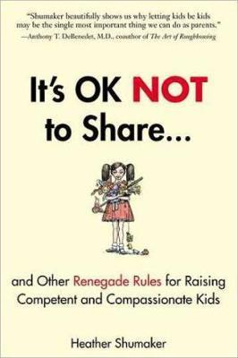 IT S OK NOT TO SHARE : AND OTHER RENEGADE RULES...