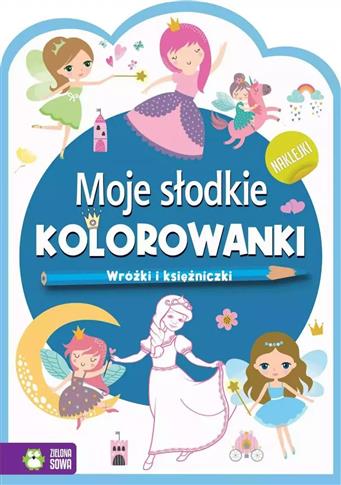 Moje słodkie kolorowanki. Wróżki i księżniczki