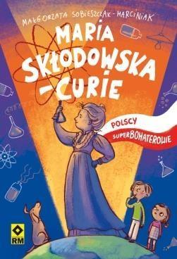 MARIA SKŁODOWSKA-CURIE POLSCY SUPERBOHATEROWIE
