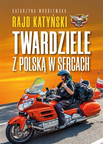 RAJD KATYŃSKI. TWARDZIELE Z POLSKĄ W SERCACH