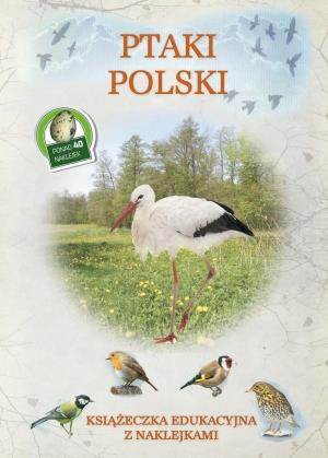 PTAKI POLSKI. KSIĄŻECZKA EDUKACYJNA Z NAKLEJKAMI