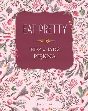 EAT PRETTY. JEDZ I BĄDŹ PIĘKNA