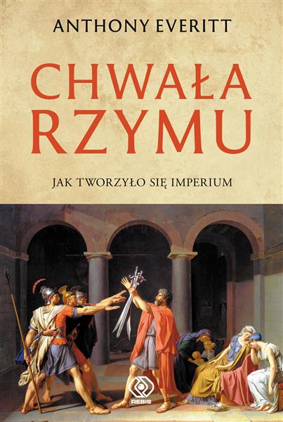 CHWAŁA RZYMU. JAK TWORZYŁO SIĘ IMPERIUM