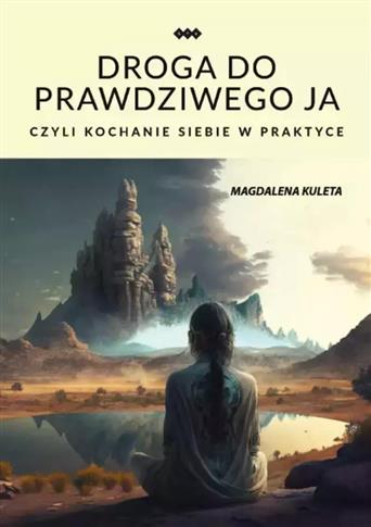 Droga do prawdziwego ja, czyli kochanie siebie w p