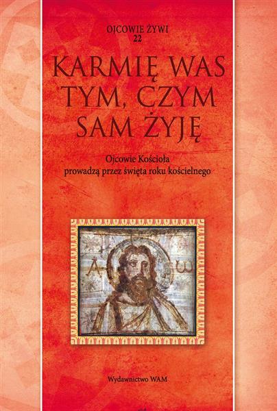 OJCOWIE ŻYWI. TOM 22. KARMIĘ WAS TYM, CZYM SAM ŻYJ