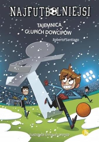 Najfutbolniejsi. Tom 11. Tajemnica głupich