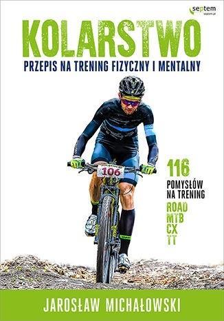 KOLARSTWO. PRZEPIS NA TRENING FIZYCZNY I MENTALNY