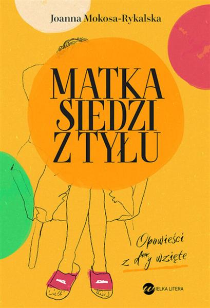 MATKA SIEDZI Z TYŁU. OPOWIEŚCI Z D**Y WZIĘTE