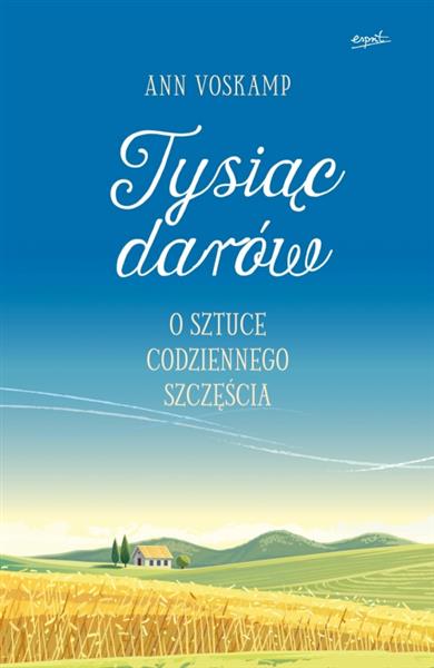 TYSIĄC DARÓW. O SZTUCE CODZIENNEGO SZCZĘŚCIA